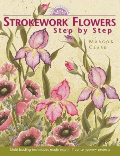 Strokework Flowers : Step by Step - Paperback By Clark, Margot - GOOD