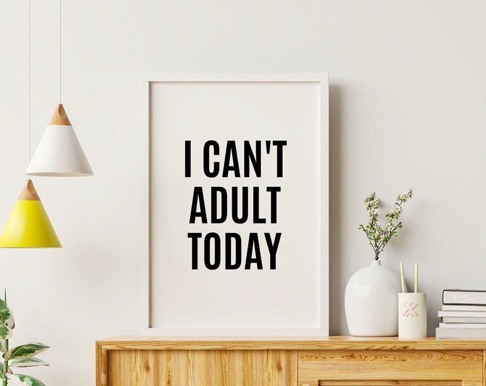 I Cant Adult Today Printable Wall Art Motivational Quotes Print Inspirational