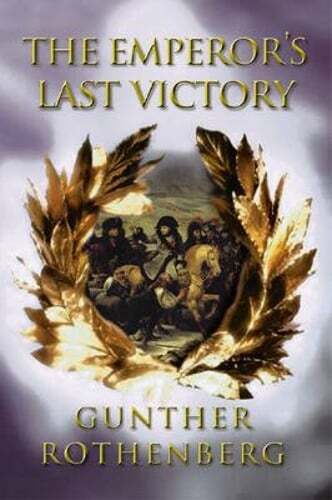 The Emperor's Last Victory: Napoleon and the Battle of Wagram by Rothenberg