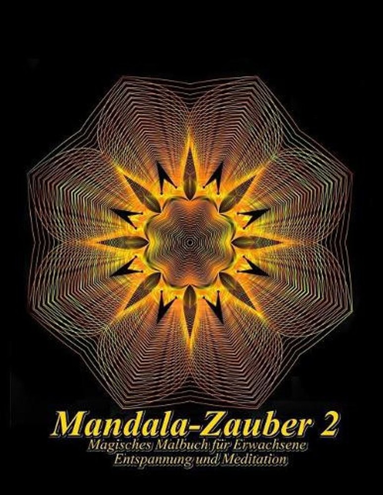 Mandala-Zauber 2: Magisches Malbuch f?r Erwachsene: Entspannung und Meditation b