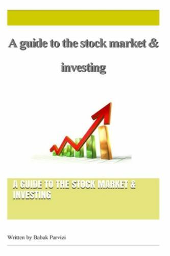 Guide to the Stock Market & Investing, Paperback by Parvizi, Babak, Brand New...