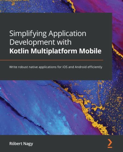 Kotlin Multiplatform Mobile Guide – Build Native iOS and Android Apps Efficiently by Robert Nagy 2022 Paperback