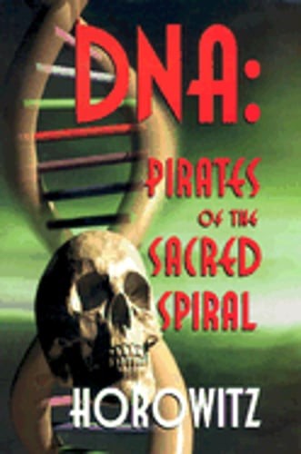 DNA: Pirates of the Sacred Spiral by M.P.H. Horowitz, Leonard G, D.M.D., M.A.