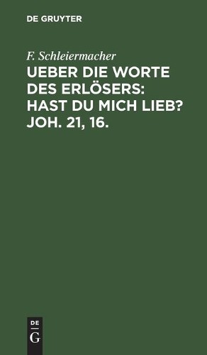 F Schleiermache Ueber Die Worte Des Erlösers: Hast Du Mich Lieb? Joh. (Hardback)