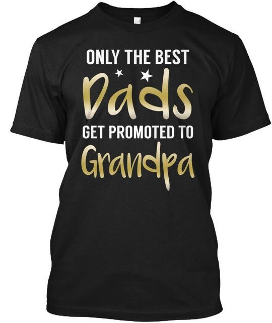Only The Best Dads Get Grandpa Promoted To T-Shirt Made in the USA Size S to 5XL