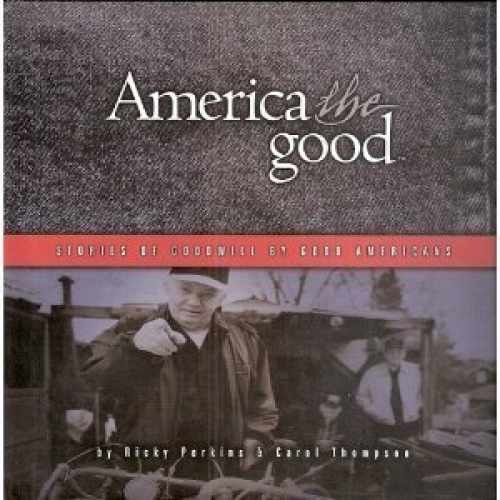 America the Good, Stories of Goodwill - Hardcover, by Ricky Perkins - Very Good