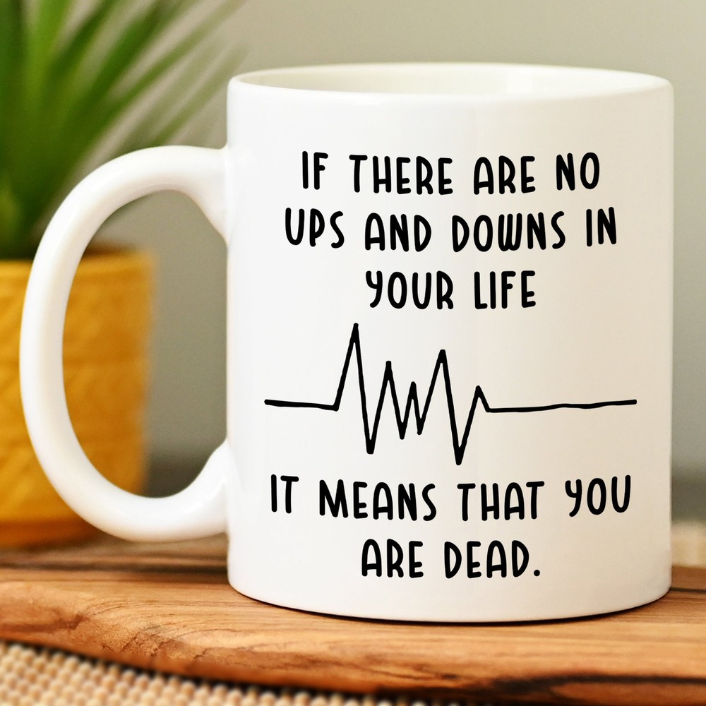 Motivation Mug If Life Has No Ups And Downs You Are Dead
