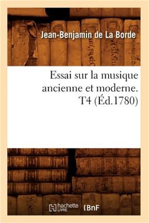 Essai Sur La Musique Ancienne Et Moderne. T4 (�d.1780) (Paperback or Softback)