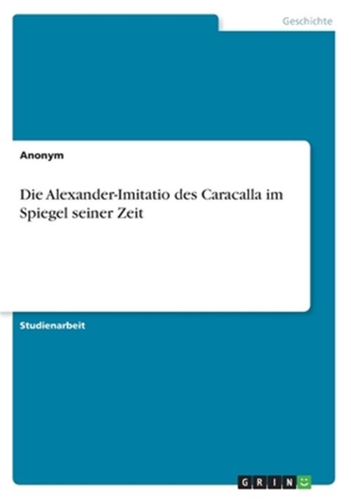 Die Alexander-Imitatio des Caracalla im Spiegel seiner Zeit (Paperback or Softba