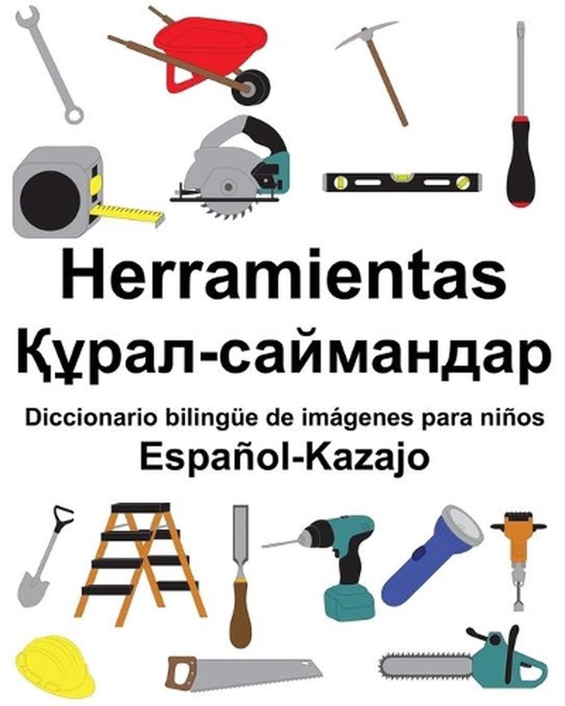 Espaol-Kazajo Herramientas/- Diccionario bilinge de imgenes para nios by Richard