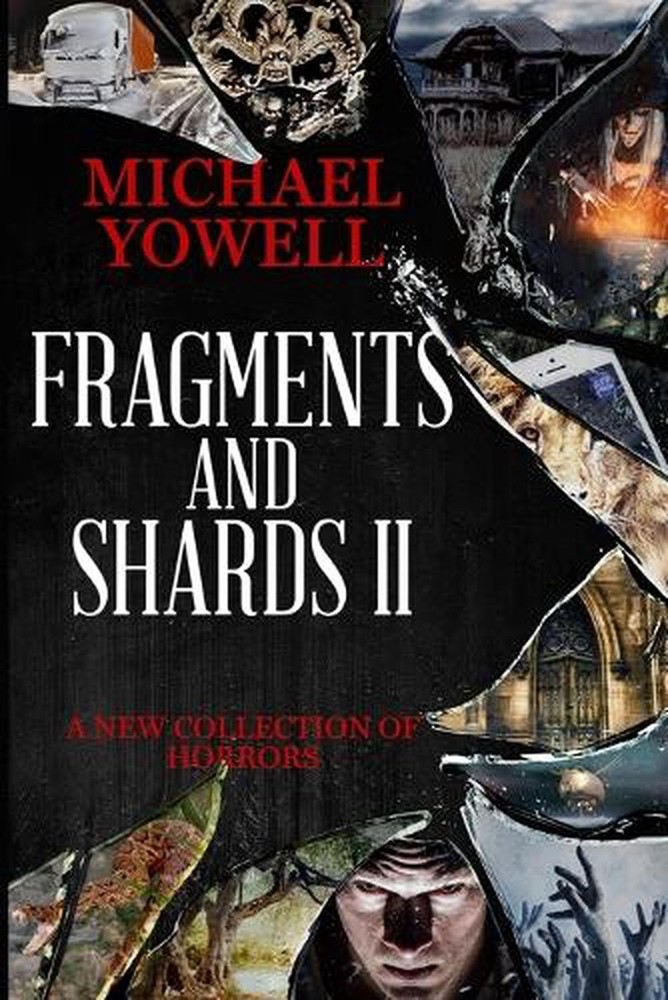 Fragments And Shards II: A New Collection Of Horrors by Michael Yowell Paperback