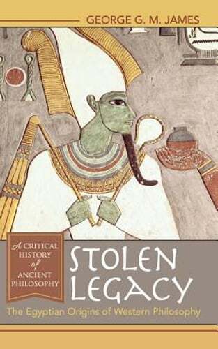 Stolen Legacy: The Egyptian Origins of Western Philosophy by George G M James