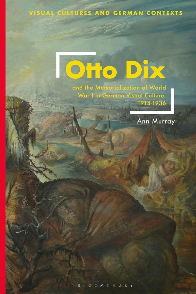 Otto Dix and the Memorialization of World War I in German Visual Culture, 1914-1