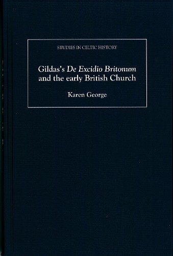 Karen George Gildas's De Excidio Britonum and the early British Churc (Hardback)