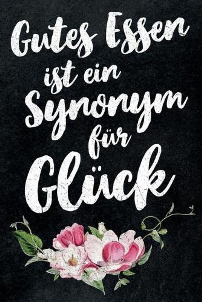 Gutes Essen ist ein Synonym fr Glck: leeres DIY Rezeptbuch und Kochbuch f?r Hobb