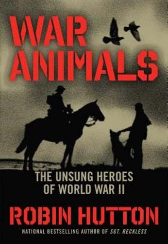 War Animals: The Unsung Heroes of World War II by Robin Hutton: Used