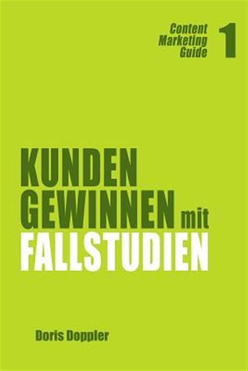 Content Marketing Guide : Kunden Gewinnen Mit Fallstudien, Paperback by Doppl...