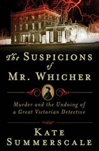 The Suspicions of Mr. Whicher: A Shocking Murder and the Undoing of a Gre - GOOD