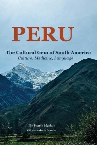 Paarth Mathur Peru the Cultural Gem of South America (Paperback)Another great item from Rarewaves USA | Free delivery!