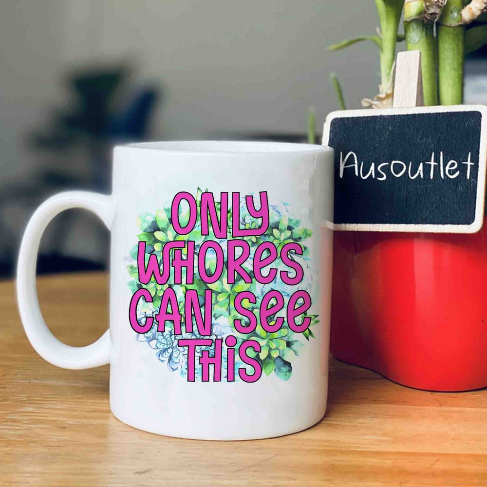 Funny Only Whores Can See Cactus Plant Mug Gift for Offices