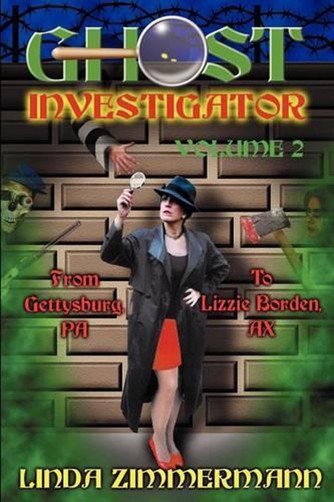 Ghost Investigator Volume 2: From Gettysburg to Lizzie Borden by Linda Zimmerman