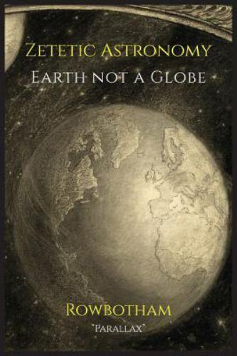 Zetetic Astronomy: Earth Not a Globe, Brand New, Free shipping in the US