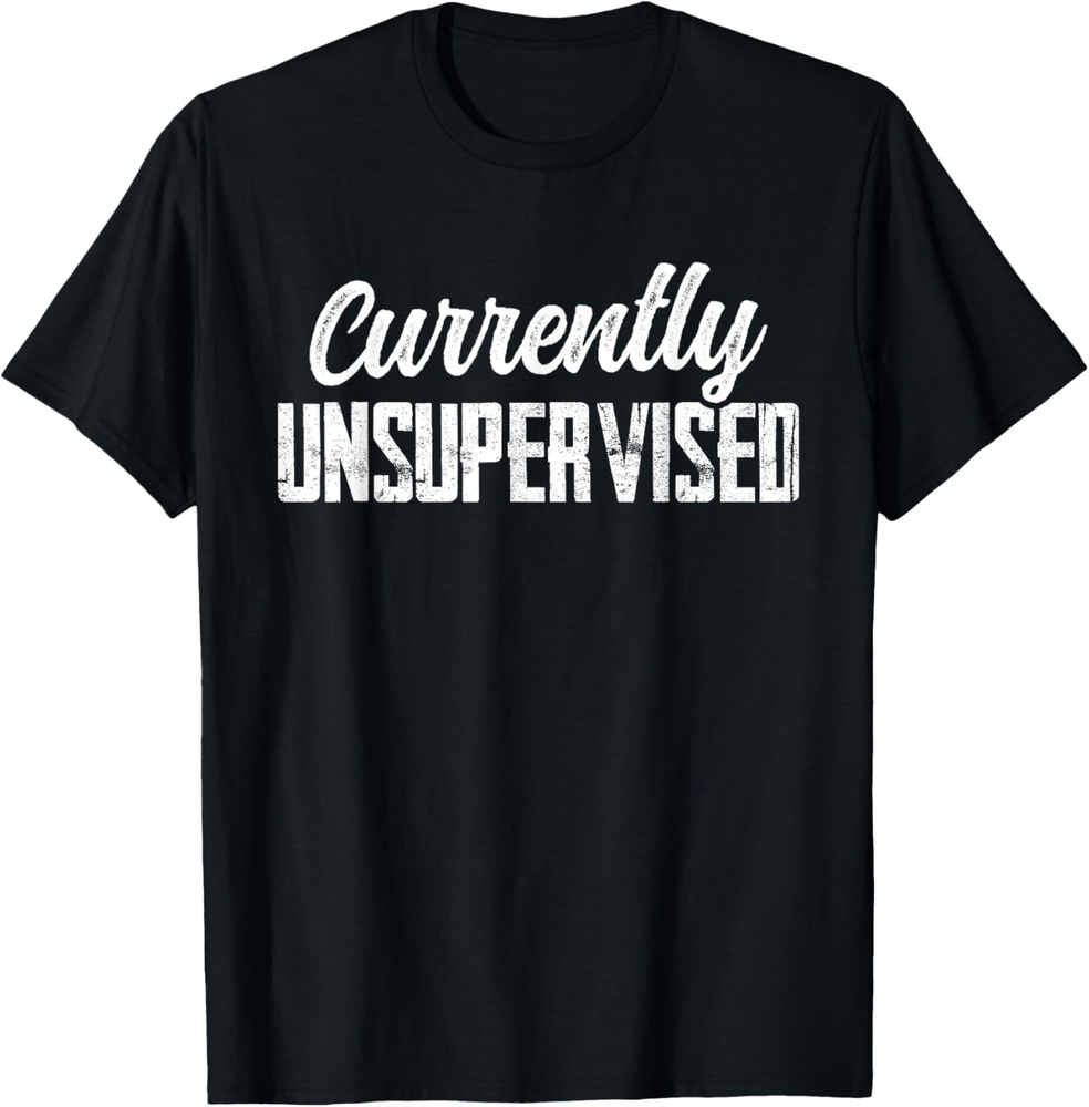 Currently Unsupervised Sarcastic Sarcasm Sayings T-Shirt