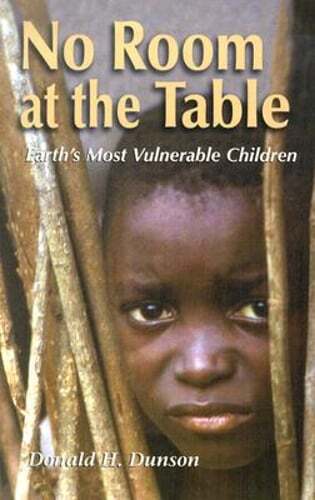 No Room at the Table: Earth's Most Vulnerable Children by Donald H Dunson: Used