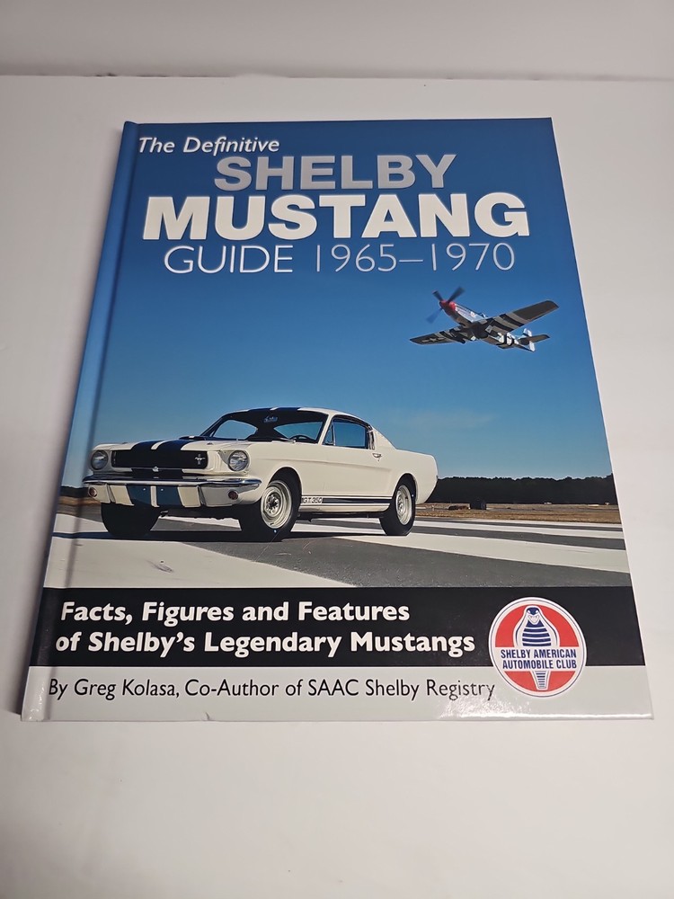The Definitive Shelby Mustang Guide, 1965-1970 by Greg Kolasa, Facts, Figures...