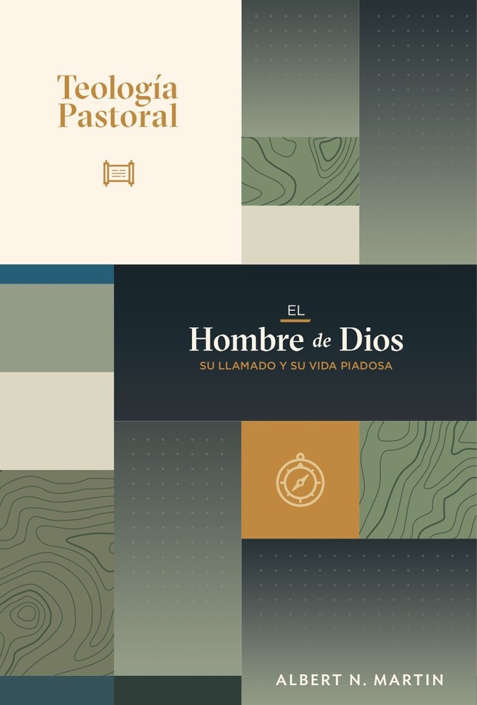 Teología Pastoral I: El Hombre de Dios. Su llamado y su vida Piadosa | A. Martin