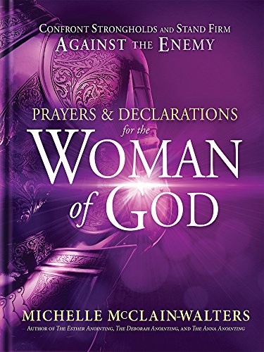 Prayers and Declarations for the Woman of God: Confront Strongholds and Stand F,