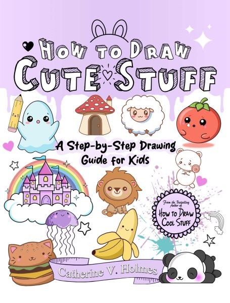 How to Draw Cute Stuff : A Step-By-Step Drawing Guide for Kids, Paperback by ...