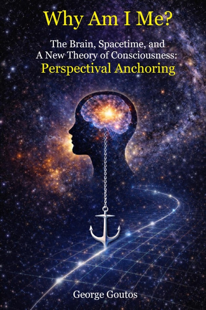 Why Am I Me?: The Brain, Spacetime, and A New Theory of Consciousness: Perspecti