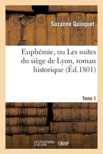 Euphémie, ou Les suites du siège de Lyon, roman historique. Tome 1: New