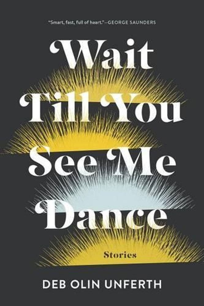 Wait Till You See Me Dance: Stories by Deb Olin Unferth (English) Paperback Book