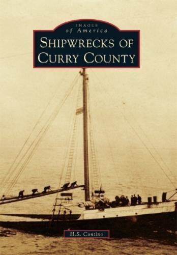 H. S. Contino Shipwrecks of Curry County (Paperback) Images of AmericaAnother great item from Rarewaves USA | Free delivery!