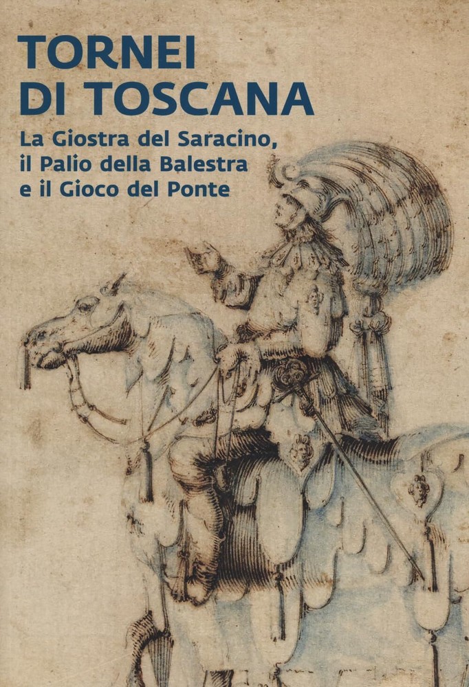 Riccardo Franci Tornei di Toscana. La giostra del Saracino, il Palio (Paperback)