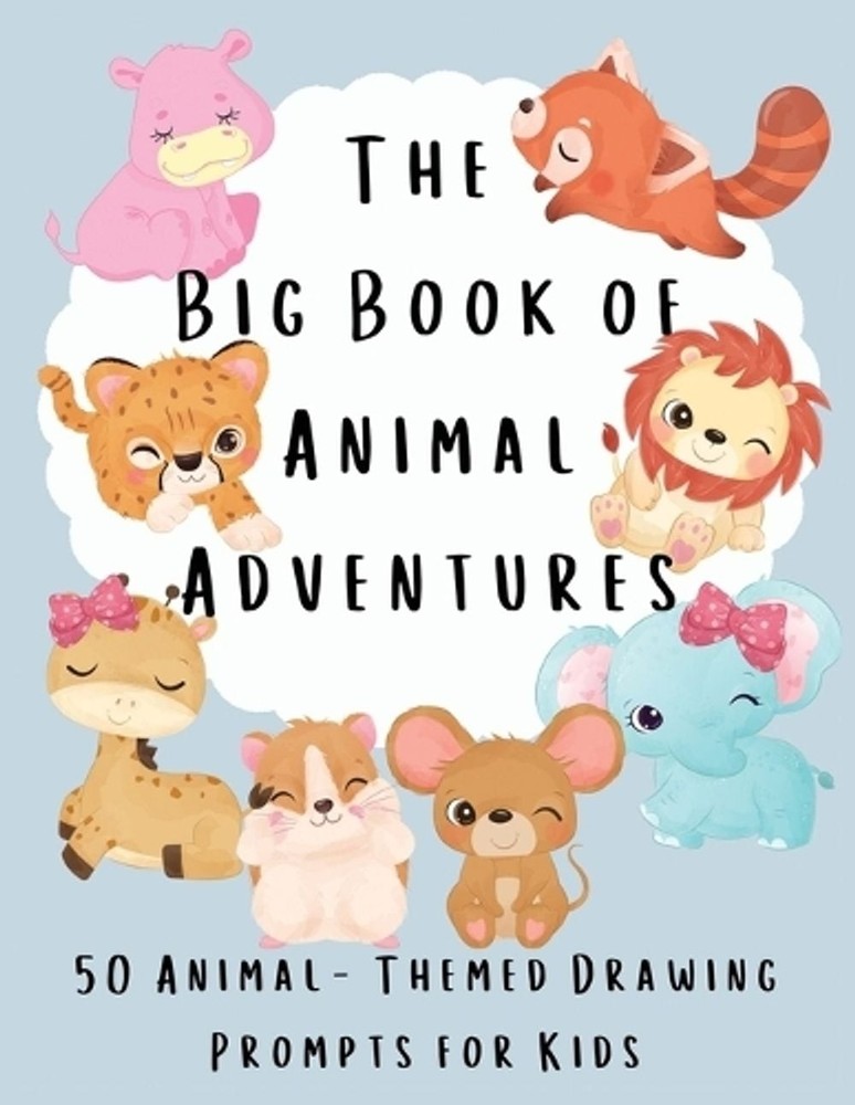 The Big Book of Animal Adventures: 50 Animal-Themed Drawing Prompts for Kids by
