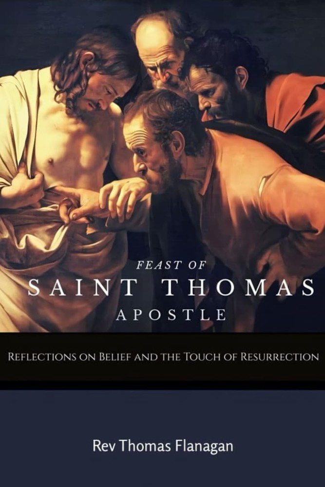 Feast of Saint Thomas the Apostle: Reflections on Belief and the Touch of Resurr