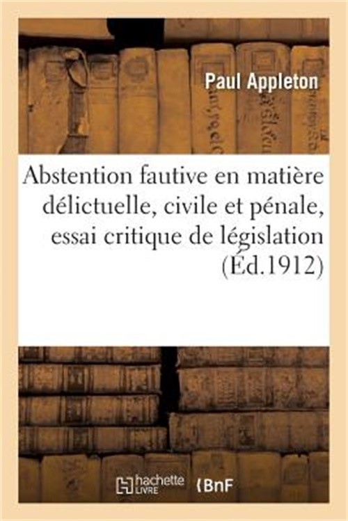 Abstention Fautive En Mati�re D�lictuelle, Civile Et P�nale, Essai Critique de L