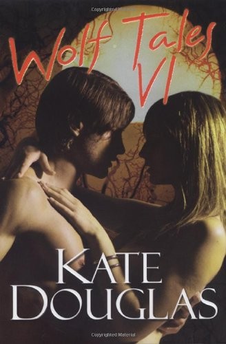 Wolf Tales VI (Wolf Tales (Aphrodisia)), Douglas, Kate
