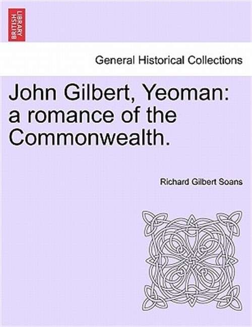 John Gilbert, Yeoman: a romance of the Commonwealth. (Paperback or Softback)