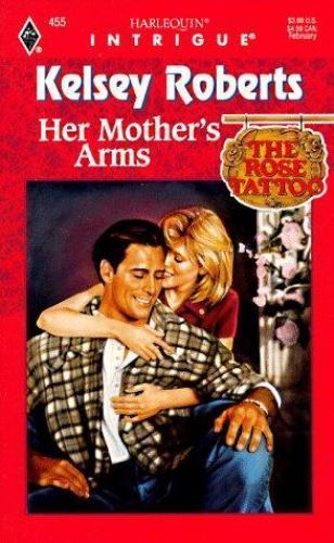 Her Mother's Arms (The Rose Tattoo, Book 8) (Harlequin Intrigue Series #455) by