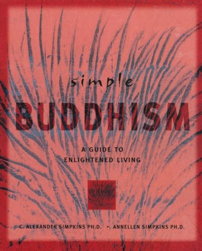 Simple Buddhism: A Guide to Living ..., Annellen M. Sim