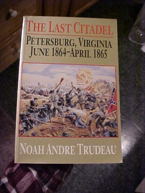 THE LAST CITADEL PETERSBURG VIRGINIA by TRUDEAU CIVIL WAR SIEGE LEE GRANT (1993