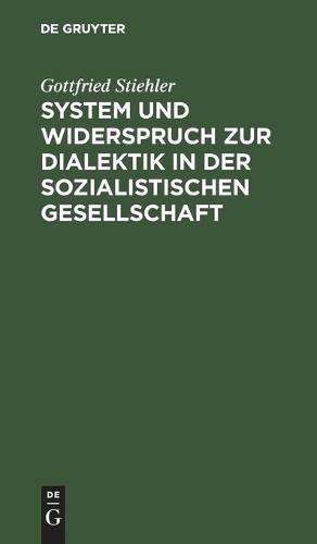 Gottfried Stieh System Und Widerspruch Zur Dialektik in Der Sozialist (Hardback)