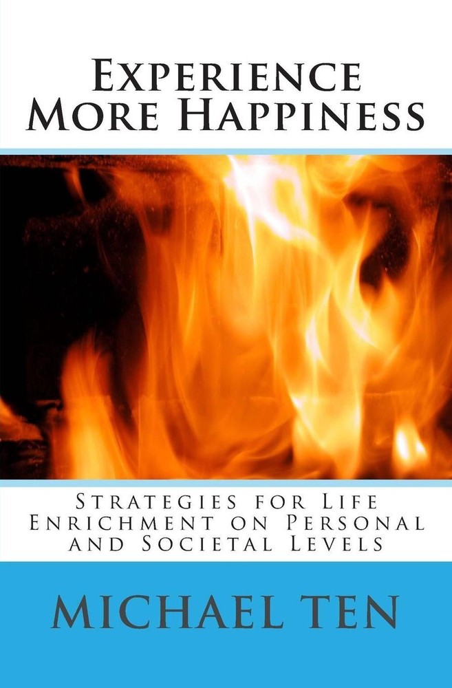 Experience More Happiness (First Edition): Strategies for Life Enrichment on Per