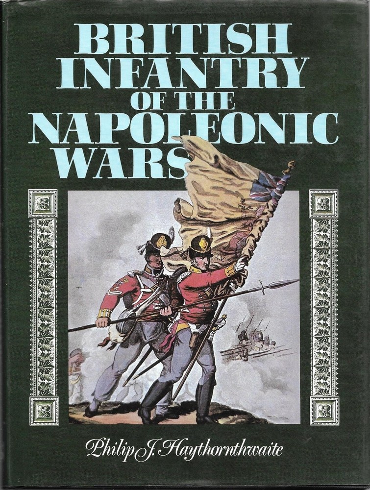 British Infantry of the Napoleonic Wars by Philip J. Haythornthwaite