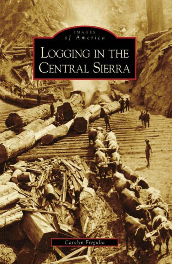 NEW Arcadia Publishing Logging in the Central Sierra, CA 9780738558165 Images of
