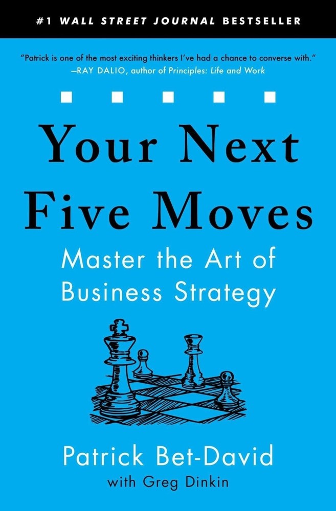 Your Next Five Moves: Master the Art of Business Strategy by Patrick Bet-David (